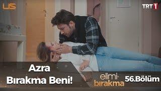 Azra beni bırakma - Elimi Bırakma 56. Bölüm