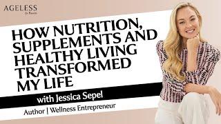 How Nutrition Supplements and Healthy Living Transformed My Life with Jessica Sepel