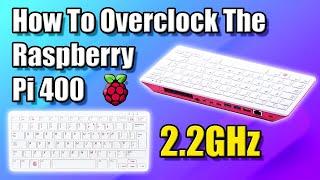 How To Overclock The Raspberry Pi 400 Up To 2.2GHz