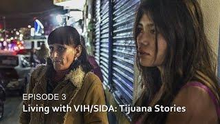 Living with VIHSIDA Tijuana Stories -- HIVSIDA The Epidemic in Tijuana  - Episode 3