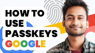 How to Use Passkeys Google 2024 - Easy Guide