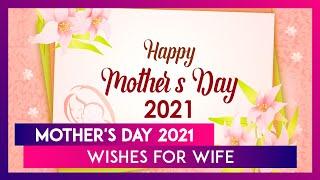 Happy Mothers Day 2021 Wishes For Wife Send Beautiful Mom Quotes and Messages to Your Partner