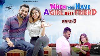 WHEN YOU HAVE A GIRL BESTFRIEND  Part-3  Ojas Mendiratta