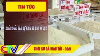 THỜI SỰ CÀ MAU TỐI 08-9-2024  XUẤT KHẨU GẠO DỰ KIẾN SẼ ĐẠT KỶ LỤC