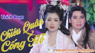 Trích Đoạn Chiêu Quân Cống Hồ - NS Trịnh Ngọc Huyền ft NS Nguyễn Văn Hợp  Trích Đoạn Mới Nhất 2021