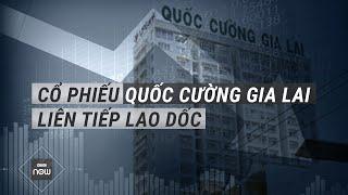 Sau khi cựu Tổng Giám đốc bị bắt tạm giam cổ phiếu Quốc Cường Gia Lai liên tiếp lao dốc  VTC Now