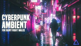 Cyberpunk Ambient - MOODY-ATMOSPHERIC Music for Rainy Night Walks