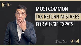 The Most Common Mistakes for Australian Expat Tax Returns