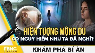 Hiện tượng mộng du có nguy hiểm như ta đã nghĩ?  Khám phá bí ẩn  FBNC