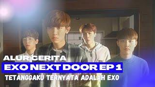 ALUR CERITA EXO NEXT DOOR EP 1  TETANGGAKU TERNYATA ADALAH EXO