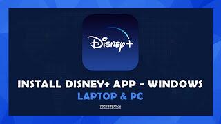 How To Install The Disney Plus App On Windows - Laptop & PC