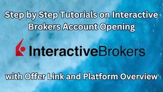 Step by Step Tutorials on Interactive Brokers Account Opening with Offer Link and Platform Overview