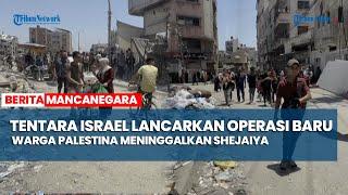 Tentara Israel Lancarkan Operasi Baru Warga Palestina Meninggalkan Shejaiya di Pinggiran Kota Gaza