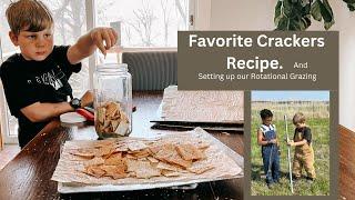 Favorite Crackers recipe Setting up our Rotational Grazing.