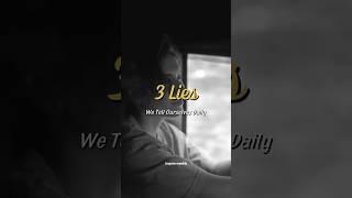 3 Lies We Tell Ourselves Daily