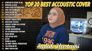 Indah Yastami Top 20 Best Akustik Terpopuler  Berpisah Di Ujung Jalan  Indah Yastami Full Album