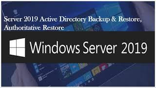 Server 2019 Active Directory Backup & Restoration Process  Authoritative Restore