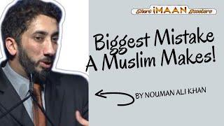 BIGGEST MISTAKE A MUSLIM MAKES I BEST NOUMAN ALI KHAN LECTURES