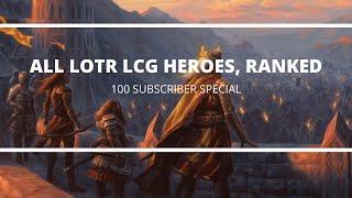 All LOTRLCG Heroes Ranked 100 Subscriber Special