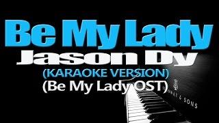 BE MY LADY - Jason Dy KARAOKE VERSION Be My Lady OST