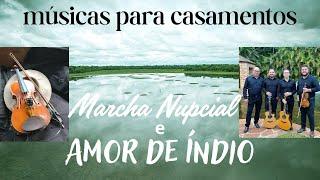 Marcha Nupcial + Amor de Índio - Músicas para Casamentos