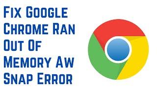 How to Fix Google Chrome Ran Out Of Memory Aw Snap Error