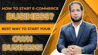 How to Start E-Commerce Business?  Best Tips by Hafiz Ahmed