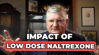 The INCREDIBLE Impact of LOW DOSE NALTREXONE - Dr. Andersons Top Reasons for Doing It