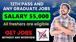 No Interview Jobs  12th Pass and Any Graduate Jobs  Salary 55000  All FreshersLatest Jobs 2024