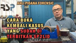 AHLI PIDANA FORENSIC CARA BUKA KEMBALI KASUS YANG SUDAH DI TERBITKAN SP2LID