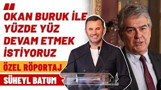 Özel Röportaj - Galatasaray başkan adayı Süheyl Batum  Okan Buruk ile devam etmek istiyoruz