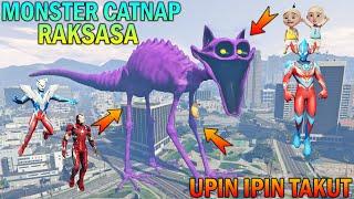 KEMUNCULAN M0NSTER CATNAP RAKSASA SERAM.. UPIN IPIN TAKUT - GTA 5 BOCIL SULTAN