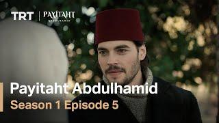 Payitaht Abdulhamid - Season 1 Episode 5 English Subtitles