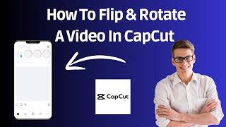 How To Flip & Rotate A Video In CapCut I CapCut Editing Tutorial 2024