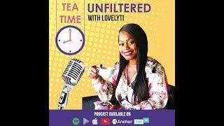 Make sure you join my new podcastTea Time UNFILTERED with Lovelyti