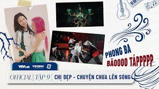 CHỊ ĐẸP - CHUYỆN CHƯA LÊN SÓNG  TẬP 9 Diệp Lâm Anh Lan Ngọc đầy BÃO TÁP trước thềm solo CÔNG 5