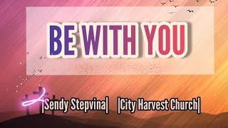 Be With You With Lyrics - City Harvest Church