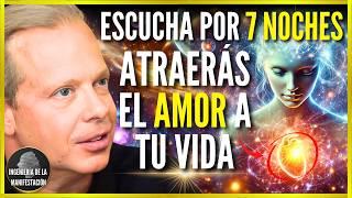 ESCUCHA 7 NOCHES Y ATRAE EL AMOR A TU VIDA HIPNOSIS PARA ATRAER UNA RELACIÓN  DR. JOE DISPENZA