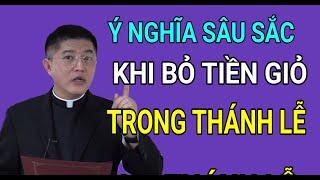 Ý NGHĨA SÂU SẮC KHI BỎ TIỀN VÀO GIỎ TRONG THÁNH LỄ  CHA NGUYỄN THIẾT THẮNG GIẢNG VÀ GIẢI ĐÁP