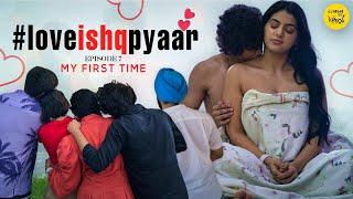 Love Ishq Pyaar Web Series  MY FIRST TIME Episode 7  Content Ka Keeda