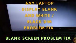 ANY LAPTOP DISPLAY BLANK AND WHITE  BLACK DIM PROBLEM FIX