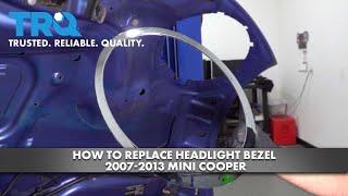 How to Replace Headlight Bezel 2007-2013 Mini Cooper