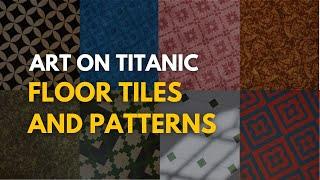 Titanic was full of art all kind of floor tiles and patterns on Titanic Honor and Glory 401 v2.0