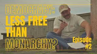 DEMOCRACY LESS FREE Than MONARCHY?  Episode #2