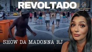 Brasil acordou de vez Revolta com show de Madonna no RJ