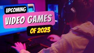 2023 Video Game Releases Expect the Unexpected