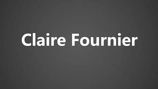 How To Pronounce Claire Fournier