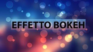 Effetto BOKEH spiegazione e TUTORIAL creativo