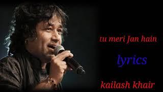 TU MERI JAAN HAIN TU MERA ARMAAN HAINLYRICSKAILASH KHAIR