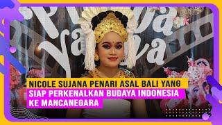 Nicole Sujana Penari Asal Bali Yang Siap Perkenalkan Budaya Indonesia Ke Mancanegara